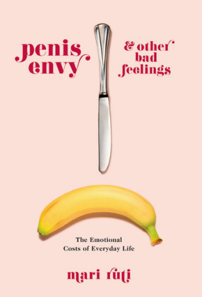 Penis Envy and Other Bad Feelings