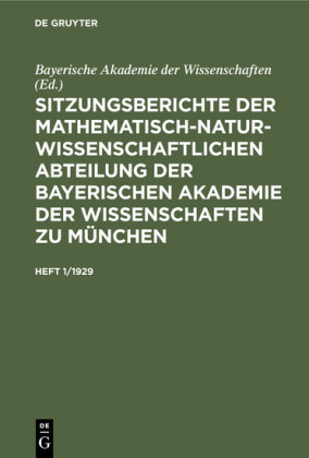 Sitzungsberichte der                 Mathematisch-Naturwissenschaftlichen Abteilung der Bayerischen Akademie der                 Wissenschaften zu München. Heft 1/1929