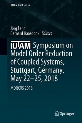 IUTAM Symposium on Model Order Reduction of Coupled Systems, Stuttgart, Germany, May 22-25, 2018