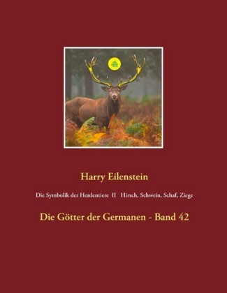 Die Symbolik der Herdentiere II Hirsch, Schwein, Schaf und Ziege