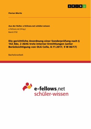 Die gerichtliche Anordnung einer Sonderprüfung nach 142 Abs. 2 AktG trotz interner Ermittlungen (unter Berücksichtigung von OLG Celle, 8.11.2017, 9 W 86/17)