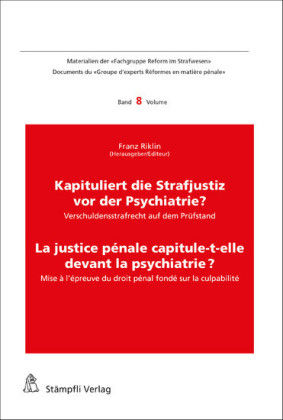 Kapituliert die Strafjustiz vor der Psychiatrie? La justice pénale capitule-t-elle devant la psychiatrie?