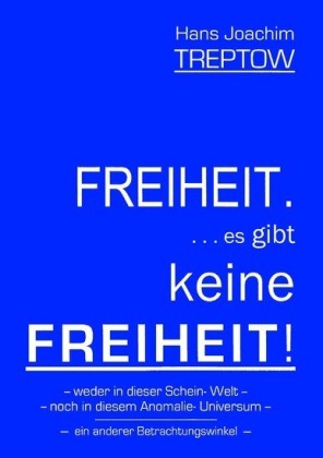 Freiheit .... es gibt keine Freiheit! ......