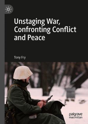 Unstaging War, Confronting Conflict and Peace