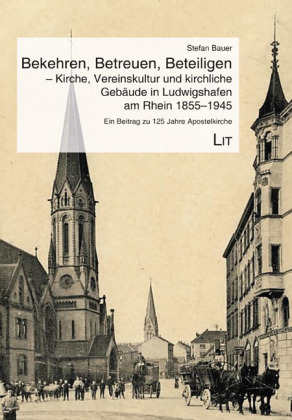 Bekehren, Betreuen, Beteiligen - Kirche, Vereinskultur und kir...