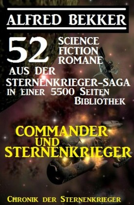 Commander und Sternenkrieger: 52 Science Fiction Romane aus der Sternenkrieger-Saga in einer 5500 Seiten Bibliothek