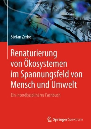 Renaturierung von Ökosystemen im Spannungsfeld von Mensch und Umwelt