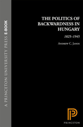 The Politics of Backwardness in Hungary, 1825-1945