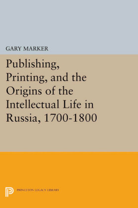 Publishing, Printing, and the Origins of the Intellectual Life in Russia, 1700-1800