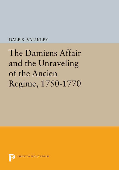 The Damiens Affair and the Unraveling of the ANCIEN REGIME, 1750-1770 main product photo