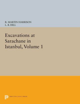 Excavations at Sarachane in Istanbul, Volume 1