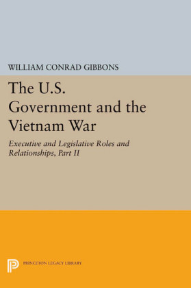 The U.S. Government and the Vietnam War: Executive and Legislative Roles and Relationships, Part II