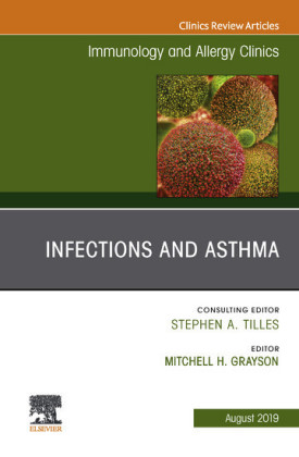 Infections and Asthma, An Issue of Immunology and Allergy Clinics of North America, Ebook