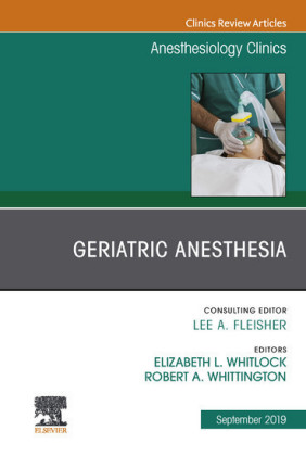 Geriatric Anesthesia,An Issue of Anesthesiology Clinics E-Book