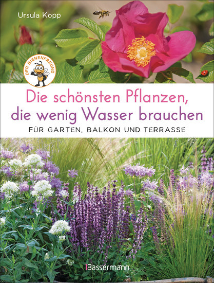 Die schönsten Pflanzen, die wenig Wasser brauchen für Garten, Balkon und Terrasse - 66 trockenheitsverträgliche Stauden, Sträucher, Gräser und Blumen, die heiße Sommer garantiert überleben main product photo
