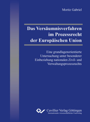 Das Vers&#xE4;umnisverfahren im Prozessrecht der Europ&#xE4;ischen Union