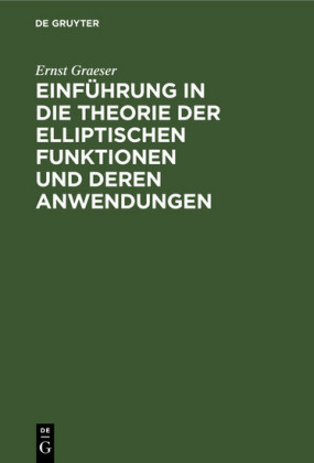 Einführung in die Theorie der elliptischen Funktionen und deren             Anwendungen