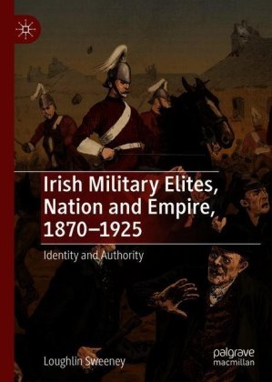 Irish Military Elites, Nation and Empire, 1870-1925