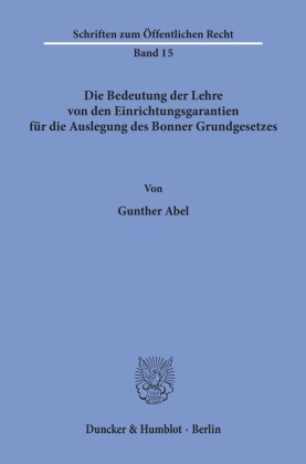 Die Bedeutung der Lehre von den Einrichtungsgarantien für die Auslegung des Bonner Grundgesetzes.