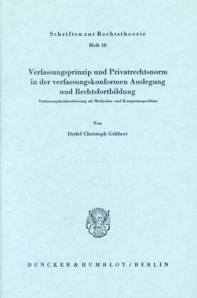 Verfassungsprinzip und Privatrechtsnorm in der verfassungskonformen Auslegung und Rechtsfortbildung.