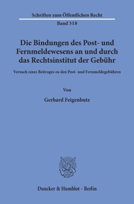 Die Bindungen des Post- und Fernmeldewesens an und durch das Rechtsinstitut der Gebühr.