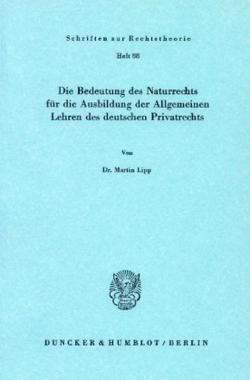 Die Bedeutung des Naturrechts für die Ausbildung der Allgemeinen Lehren des deutschen Privatrechts.