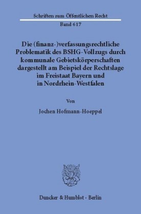 Die (finanz-)verfassungsrechtliche Problematik des BSHG-Vollzugs durch kommunale Gebietskörperschaften,