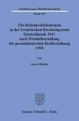 Die Bodenkonfiskationen in der Sowjetischen Besatzungszone Deutschlands 1945 nach Wiederherstellung der gesamtdeutschen Rechtsordnung 1990.