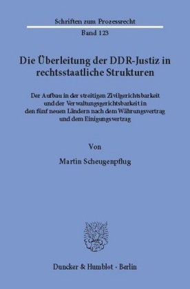 Die Überleitung der DDR-Justiz in rechtsstaatliche Strukturen.