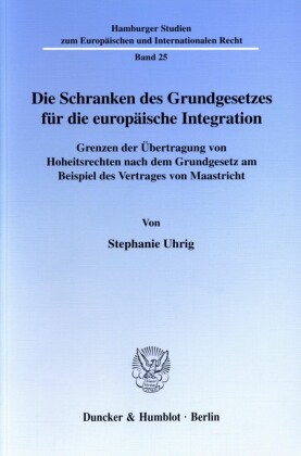 Die Schranken des Grundgesetzes für die europäische Integration.