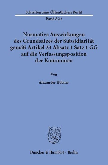 Normative Auswirkungen des Grundsatzes der Subsidiarität gemäß Artikel 23 Absatz 1 Satz 1 GG auf die Verfassungsposition der Kommunen. main product photo