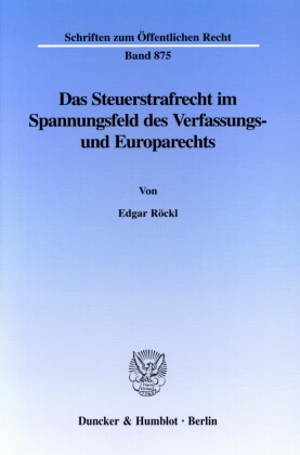 Das Steuerstrafrecht im Spannungsfeld des Verfassungs- und Europarechts.
