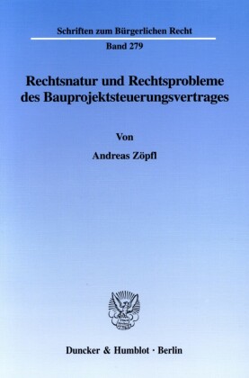Rechtsnatur und Rechtsprobleme des Bauprojektsteuerungsvertrages.