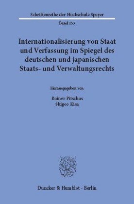 Internationalisierung von Staat und Verfassung im Spiegel des deutschen und japanischen Staats- und Verwaltungsrechts.