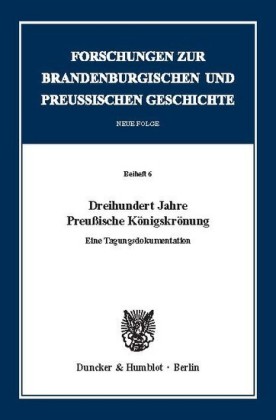Dreihundert Jahre Preußische Königskrönung.