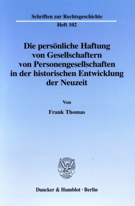 Die persönliche Haftung von Gesellschaftern von Personengesellschaften in der historischen Entwicklung der Neuzeit.