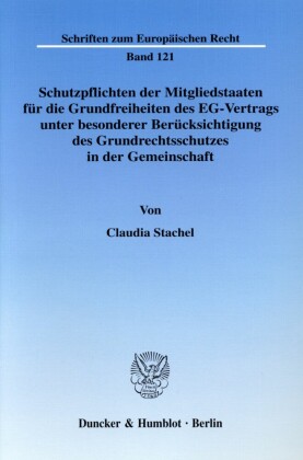 Schutzpflichten der Mitgliedstaaten für die Grundfreiheiten des EG-Vertrags unter besonderer Berücksichtung des Grundrechtsschutzes in der Gemeinschaft.