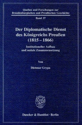 Der Diplomatische Dienst des Königreichs Preußen (1815 - 1866).