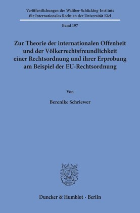 Zur Theorie der internationalen Offenheit und der Völkerrechtsfreundlichkeit einer Rechtsordnung und ihrer Erprobung am Beispiel der EU-Rechtsordnung.