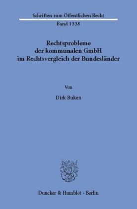 Rechtsprobleme der kommunalen GmbH im Rechtsvergleich der Bundesländer.