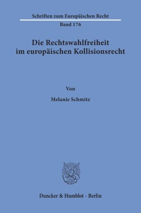 Die Rechtswahlfreiheit im europäischen Kollisionsrecht.
