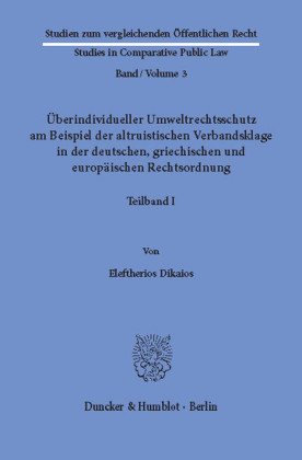 Überindividueller Umweltrechtsschutz am Beispiel der altruistischen Verbandsklage in der deutschen, griechischen und europäischen Rechtsordnung.