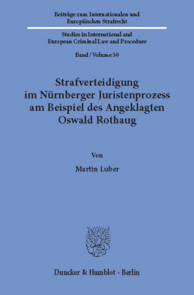 Strafverteidigung im Nürnberger Juristenprozess am Beispiel des Angeklagten Oswald Rothaug.