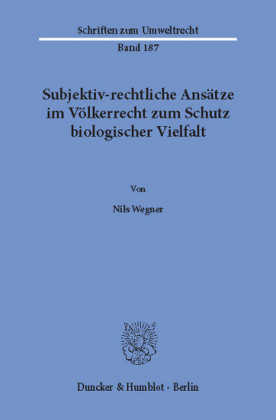 Subjektiv-rechtliche Ansätze im Völkerrecht zum Schutz biologischer Vielfalt.