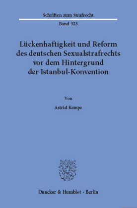Lückenhaftigkeit und Reform des deutschen Sexualstrafrechts vor dem Hintergrund der Istanbul-Konvention.