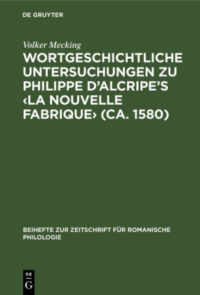 Wortgeschichtliche Untersuchungen zu Philippe d'Alcripe's ?La nouvelle Fabrique? (ca. 1580)