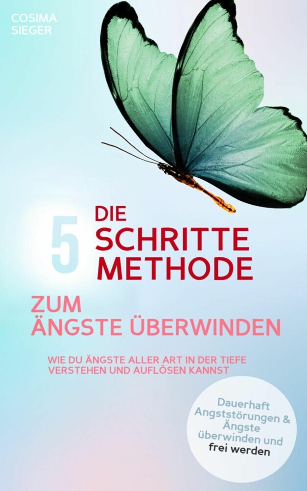 DIE 5 SCHRITTE METHODE ZUM ÄNGSTE ÜBERWINDEN: Wie Du Ängste aller Art in der Tiefe verstehen und auflösen kannst main product photo