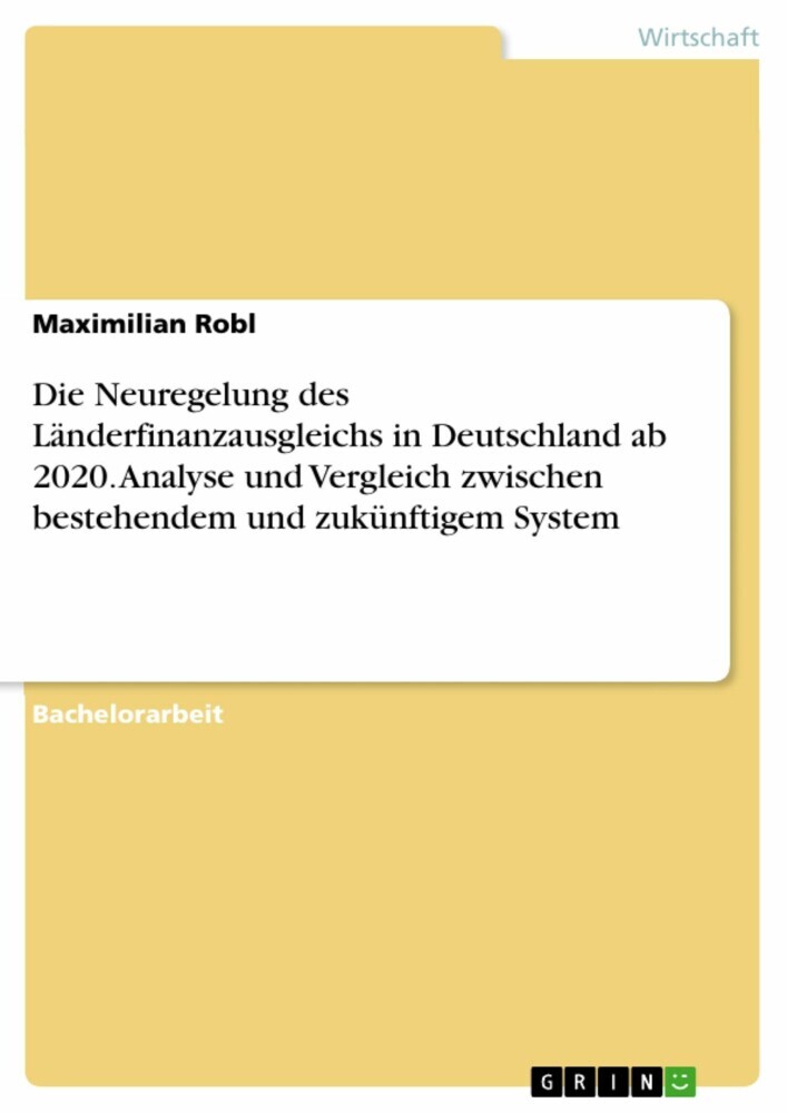 Die Neuregelung des Länderfinanzausgleichs in Deutschland ab 2020. Analyse und Vergleich zwischen bestehendem und zukünftigem System main product photo
