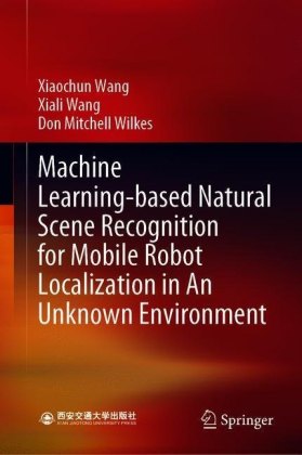 Machine Learning-based Natural Scene Recognition for Mobile Robot Localization in An Unknown Environment