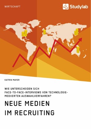 Neue Medien im Recruiting. Wie unterscheiden sich Face-to-Face-Interviews von technologiemediierten Auswahlverfahren?